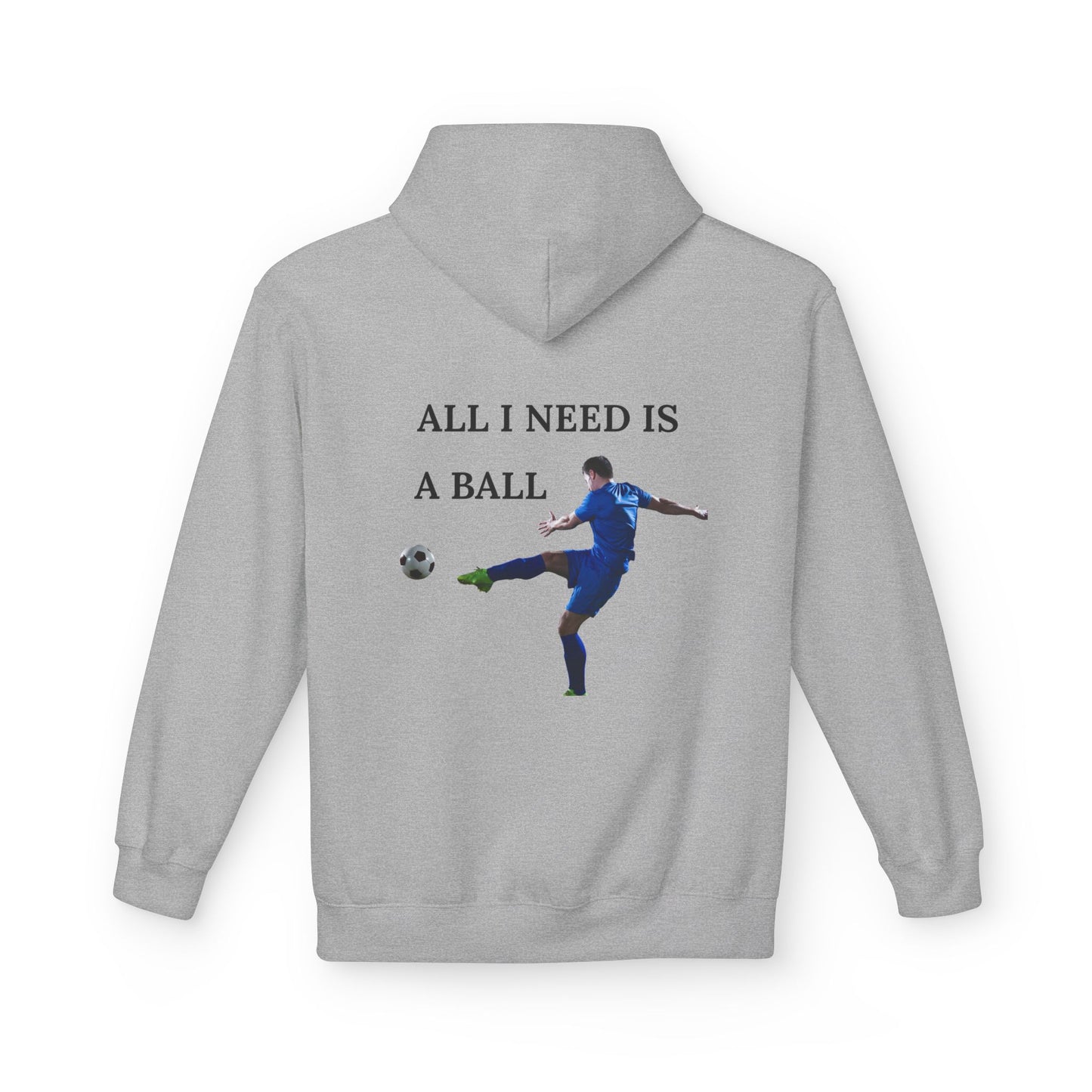 All I Need Is A Ball: Soccer Hoodie, Athletic Sweatshirt, Sports Lover Gift, Unisex Fleece Pullover, Casual Wear for Players